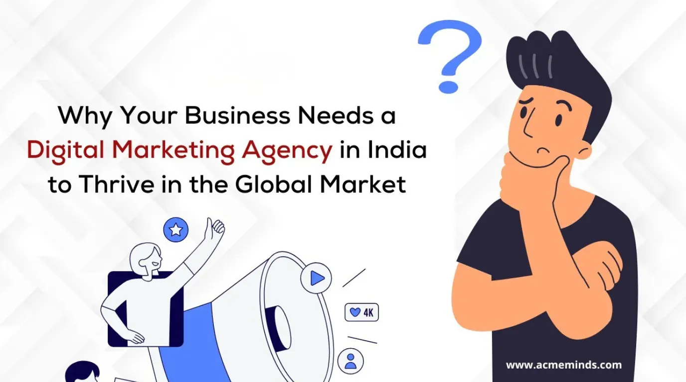 Why Your Business Needs a Digital Marketing Agency in India to Thrive in the Global Market